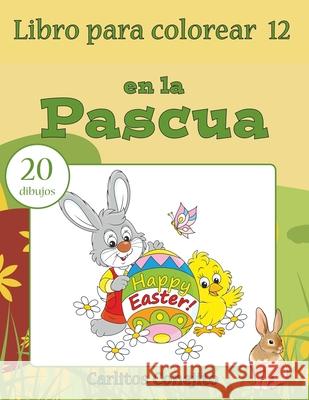 Libro para colorear en la Pascua: 20 dibujos Conejito, Carlitos 9781542543385 Createspace Independent Publishing Platform