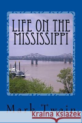 Life On The Mississippi Twain, Mark 9781542543583 Createspace Independent Publishing Platform