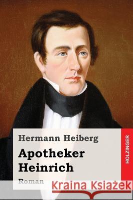 Apotheker Heinrich: Roman Hermann Heiberg 9781542543668 Createspace Independent Publishing Platform