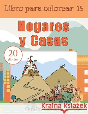 Libro para colorear Hogares y Casas: 20 dibujos Conejito, Carlitos 9781542543811 Createspace Independent Publishing Platform