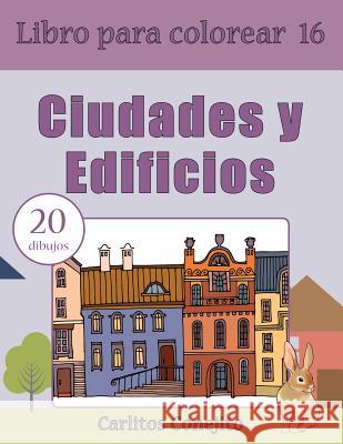 Libro para colorear Ciudades y Edificios: 20 dibujos Conejito, Carlitos 9781542544023 Createspace Independent Publishing Platform