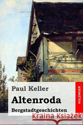 Altenroda: Bergstadtgeschichten Paul Keller 9781542544498 Createspace Independent Publishing Platform