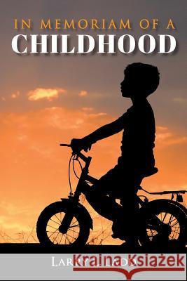 In Memoriam of A Childhood Ladd, Larry L. 9781542544832 Createspace Independent Publishing Platform