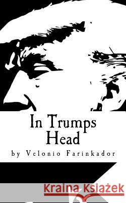 In Trumps Head Velonio Farinkador 9781542545662 Createspace Independent Publishing Platform