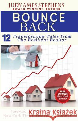 Bounce Back: 12 Transforming Tales from the Resilient Realtor Judy Ames Stephens Raymond Aaron 9781542545709 Createspace Independent Publishing Platform
