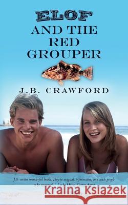 Elof and the Red Grouper J. B. Crawford 9781542546010 Createspace Independent Publishing Platform
