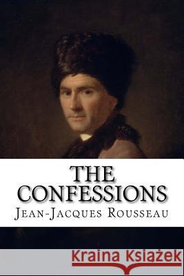 The Confessions Jean-Jacques Rousseau Jean-Jacques Rousseau Barbara Foxley Paula Benitez 9781542546614 Createspace Independent Publishing Platform