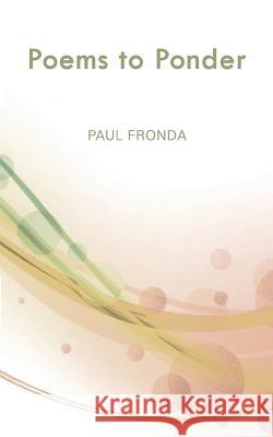 Poems to Ponder Paul Fronda 9781542548069 Createspace Independent Publishing Platform