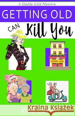 Getting Old Can Kill You Rita Lakin 9781542548175 Createspace Independent Publishing Platform