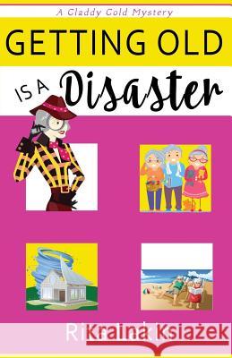 Getting Old is a Disaster Lakin, Rita 9781542548298 Createspace Independent Publishing Platform