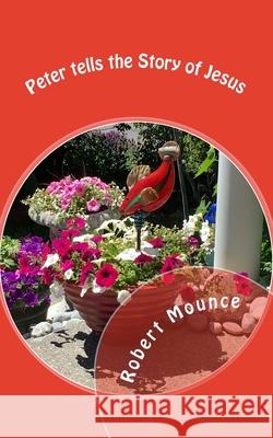 Peter's Story of Jesus Dr Robert H. Mounce 9781542548434 Createspace Independent Publishing Platform