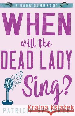 When Will the Dead Lady Sing Patricia Sprinkle 9781542549561 Createspace Independent Publishing Platform