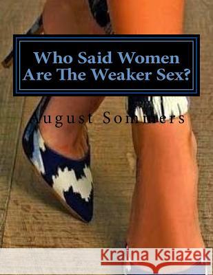 Who Said Women Are The Weaker Sex? Sommers, August 9781542550031 Createspace Independent Publishing Platform