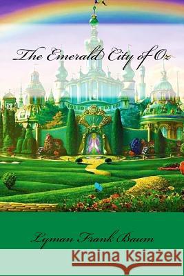 The Emerald City of Oz Lyman Frank Baum Lyman Frank Baum Paula Benitez 9781542550116 Createspace Independent Publishing Platform