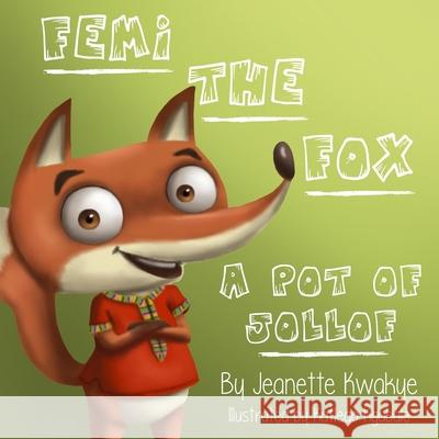 Femi the Fox: A Pot of Jollof Jeanette Kwakye Katlego Kgabale 9781542550383 Createspace Independent Publishing Platform