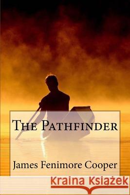 The Pathfinder James Fenimore Cooper Fenimore Cooper Paula Benitez 9781542551250 Createspace Independent Publishing Platform