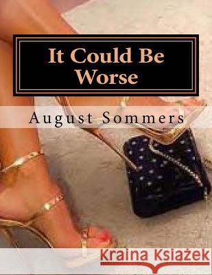 It Could Be Worse August Sommers 9781542551304 Createspace Independent Publishing Platform