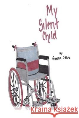My Silent Child Georgia O'Neal 9781542551830