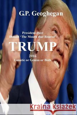 Trump 2016 G. P. Geoghegan 9781542551991 Createspace Independent Publishing Platform