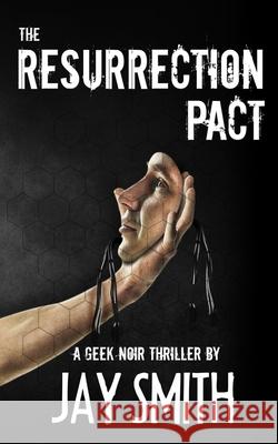 The Resurrection Pact Jay Smith 9781542553711 Createspace Independent Publishing Platform