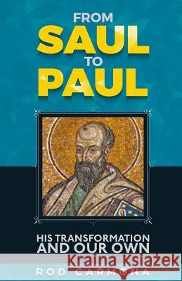 From Saul to Paul: His transformation and our own Carmona, Rod 9781542554718 Createspace Independent Publishing Platform