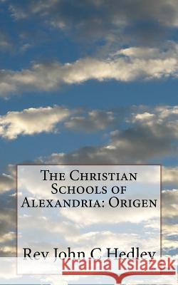 The Christian Schools of Alexandria: Origen Rev John C. Hedley 9781542559201