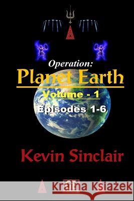 Operation: Planet Earth, Vol. 1 (Episodes 1-6) MATTE Sinclair, Kevin 9781542559409 Createspace Independent Publishing Platform
