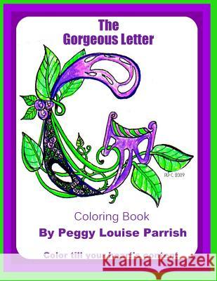 The Gorgeous Letter G Coloring Book Peggy Louise Parrish 9781542560184 Createspace Independent Publishing Platform