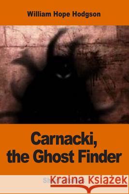 Carnacki, the Ghost Finder William Hope Hodgson 9781542560580 Createspace Independent Publishing Platform