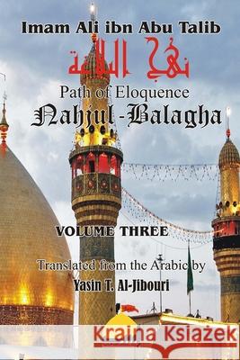 Nahjul Balagha Volume 3 Yasin T. Al-Jibouri Imam Ali Ib 9781542560979 Createspace Independent Publishing Platform