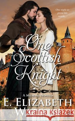 One Scottish Knight: A Medieval Novella E. Elizabeth Watson 9781542561082 Createspace Independent Publishing Platform