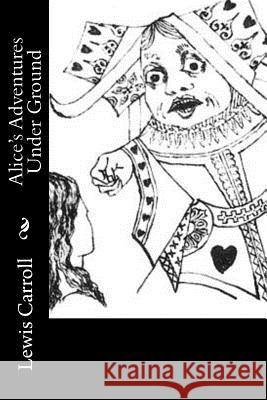 Alice's Adventures Under Ground Lewis Carroll 9781542561839 Createspace Independent Publishing Platform