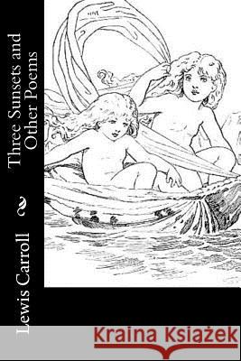 Three Sunsets and Other Poems Lewis Carroll 9781542561907