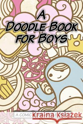 A Doodle Book for Boys Art Journaling Sketchbooks 9781542562065 Createspace Independent Publishing Platform