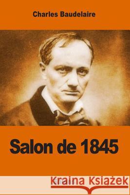 Salon de 1845 Charles Baudelaire 9781542562287 Createspace Independent Publishing Platform