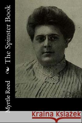 The Spinster Book Myrtle Reed 9781542562614