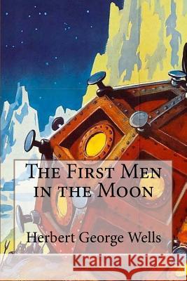 The First Men in the Moon Herbert George Wells Herbert George Wells Paula Benitez 9781542564649