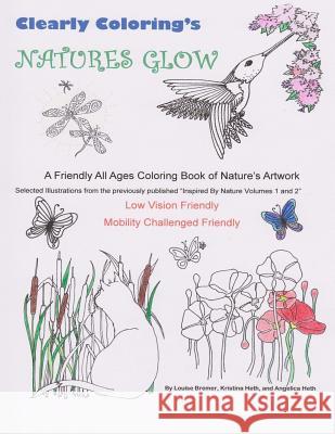 Clearly Coloring's Natures Glow: A Friendly All Ages Coloring Book of Nature's Artwork Kristina Heth Louise Bremer Angelica Heth 9781542565240