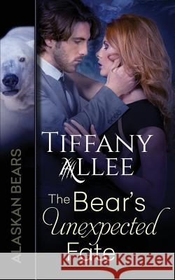 The Bear's Unexpected Fate Tiffany Allee 9781542565585 Createspace Independent Publishing Platform