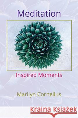 Meditation: Inspired Moments Marilyn Cornelius 9781542567442