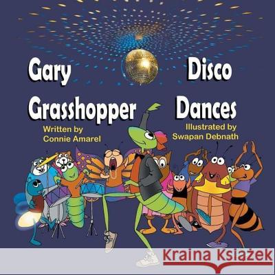 Gary Grasshopper Disco Dances Connie Amarel Swapan Debnath 9781542571715 Createspace Independent Publishing Platform