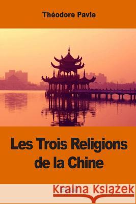 Les Trois Religions de la Chine Theodore Pavie 9781542571838 Createspace Independent Publishing Platform