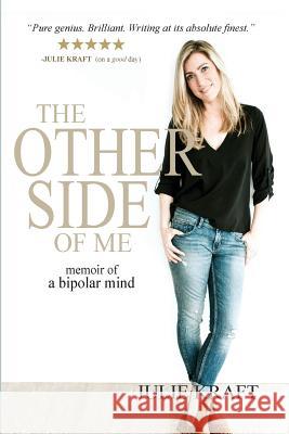 The Other Side of Me: memoir of a bipolar mind Kraft, Julie 9781542572637 Createspace Independent Publishing Platform