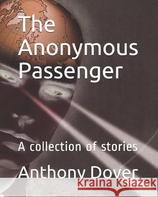 The Anonymous Passenger: A collection of stories Dover, Anthony 9781542574471
