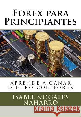 Forex para Principiantes: Aprende a ganar dinero con FOREX Nogales Naharro, Isabel 9781542574594