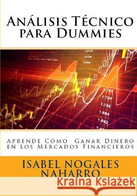 Analisis Técnico para Dummies: Aprende a ganar dinero en los mercados financieros Nogales Naharro, Isabel 9781542574853 Createspace Independent Publishing Platform