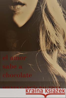 El amor sabe a chocolate Nieves Garci 9781542577519 Createspace Independent Publishing Platform
