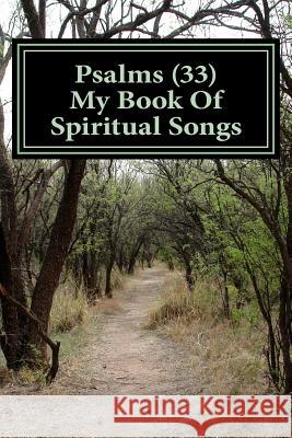 Psalms 33: My Book of Spiritual Songs Mr Eric J. Landry 9781542577991