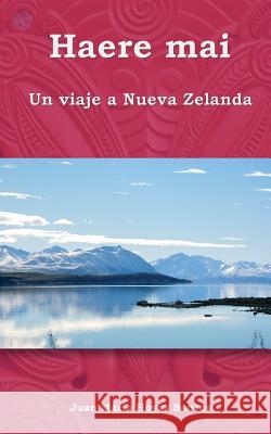 Haere mai: Un viaje a Nueva Zelanda Santos, Juan Maria Hoyas 9781542579230 Createspace Independent Publishing Platform