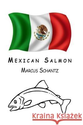 Mexican Salmon Marcus L. Schantz 9781542579636